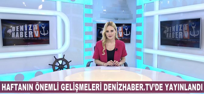 Haftanın öne çıkan haberleri DenizHaber.TV'de yayınlandı