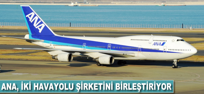 All Nippon Airways, iki havayolu şirketini birleştiriyor