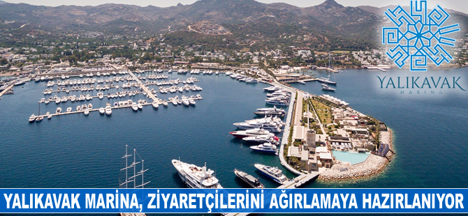 Yalıkavak Marina, ziyaretçilerini ağırlamaya hazırlanıyor