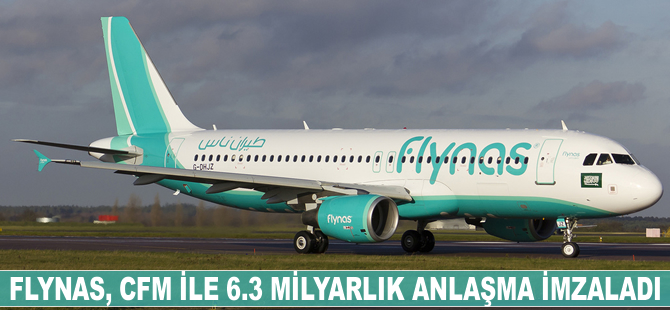 Flynas, CFM ile 6.3 milyarlık anlaşma imzaladı