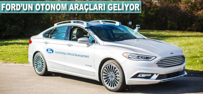 Ford'un otonom araçları geliyor