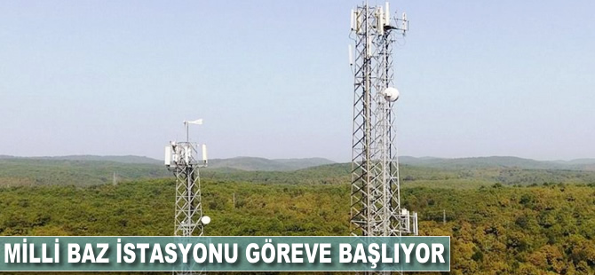 Milli baz istasyonu göreve başlıyor