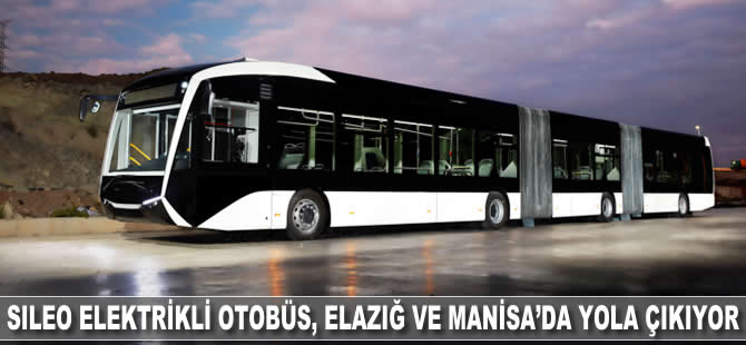 SILEO elektrikli otobüs, Elazığ ve Manisa’da yola çıkıyor