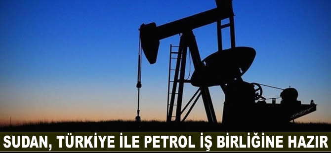 Sudan, Türkiye ile petrol iş birliğine hazır