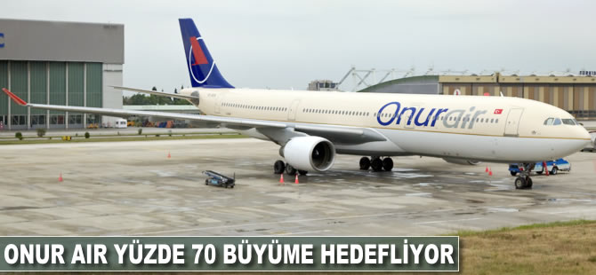 Onur Air yüzde 70 büyüme hedefliyor