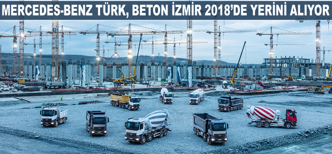 Mercedes-Benz Türk, 'Beton İzmir 2018 Fuarı'nda yerini alıyor