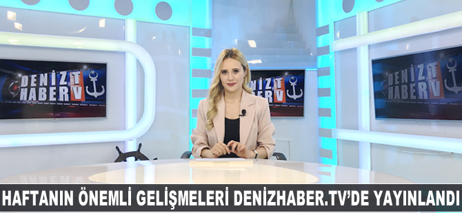 Haftanın öne çıkan haberleri DenizHaber.TV'de yayınlandı