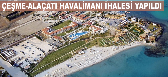 Çeşme-Alaçatı Havalimanı ihalesi yapıldı