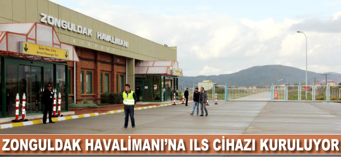 Zonguldak Havalimanı’na ILS cihazı takılıyor