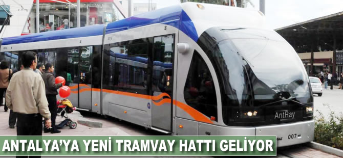 Antalya'ya yeni tramvay hattı geliyor