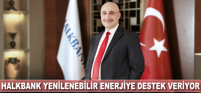 Halkbank yenilenebilir enerjiye destek veriyor