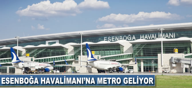 Esenboğa Havalimanı'na metro geliyor