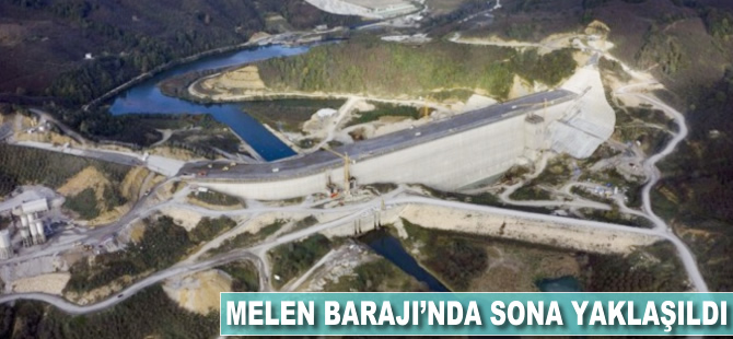 Melen Barajı'nda sona yaklaşıldı