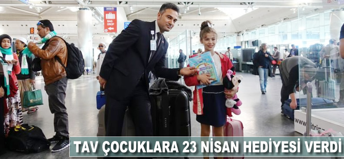 TAV çocuklara 23 Nisan hediyesi verdi