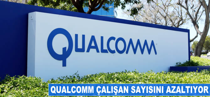 Qualcomm çalışan sayısını azaltıyor