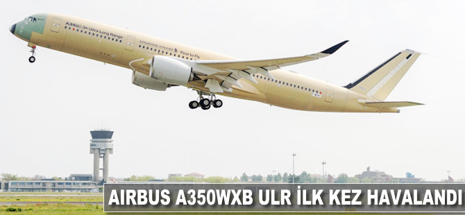 A350WXB ULR ilk kez havalandı