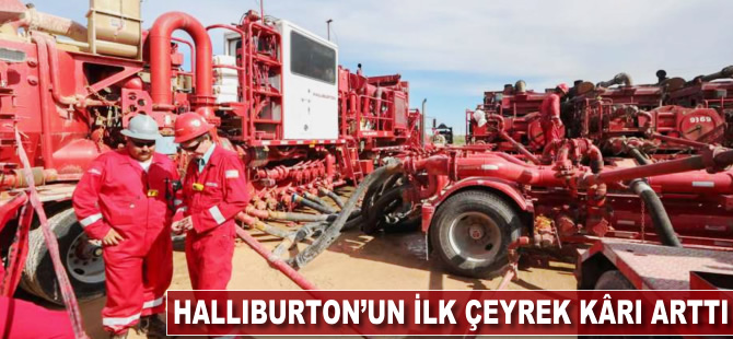 Halliburton'ın ilk çeyrek geliri arttı