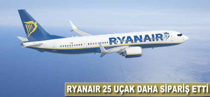 Ryanair 25 uçak daha sipariş etti