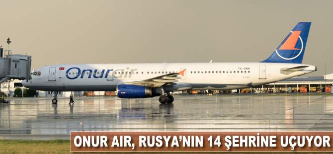 Onur Air Rusya'nın 14 şehrine uçuyor