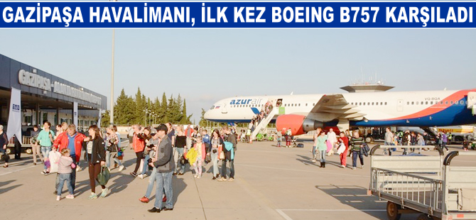 Gazipaşa Havalimanı, ilk kez Boeing B757 karşıladı