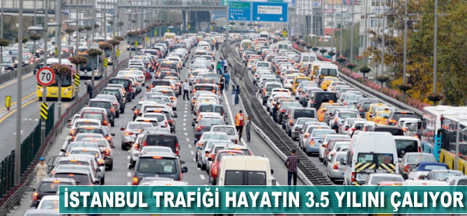 İstanbul trafiği hayatın 3.5 yılını çalıyor