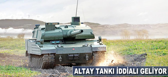 ALTAY tankı iddialı geliyor