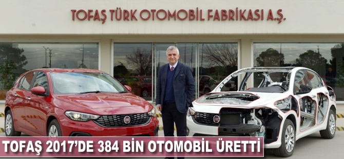 Tofaş 2017'de 384 bin otomobil üretti