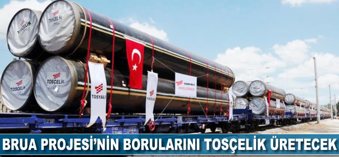 BRUA Projesi’nin borularını Tosçelik üretecek