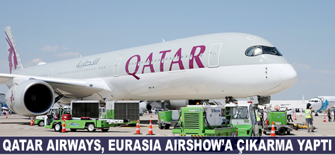 Qatar Airways, Eurasia Airshow’a çıkarma yaptı