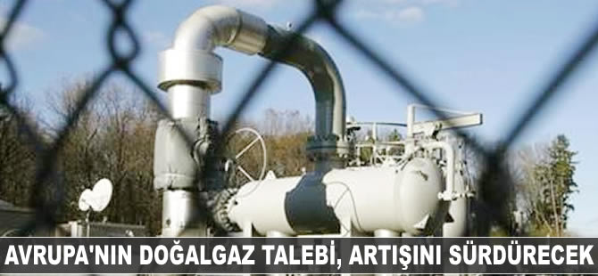 Avrupa'nın doğalgaz talebi artışını sürdürecek