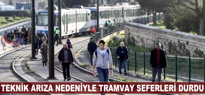 Teknik arıza nedeniyle tramvay seferleri durdu