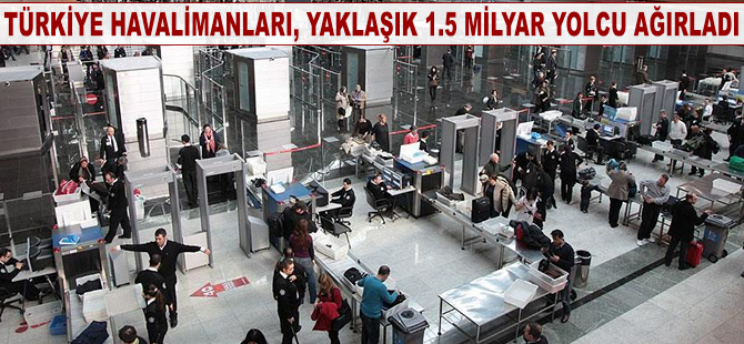 Türkiye havalimanları, yaklaşık 1.5 milyar yolcu ağırladı