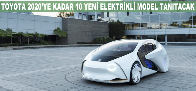 Toyota 2020'ye kadar 10 yeni elektrikli otomobil tanıtacak