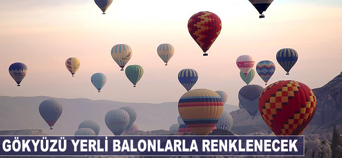 Gökyüzü yerli balonlarla renklenecek