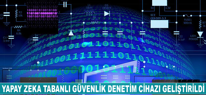 Yapay zeka tabanlı güvenlik denetim cihazı geliştirildi