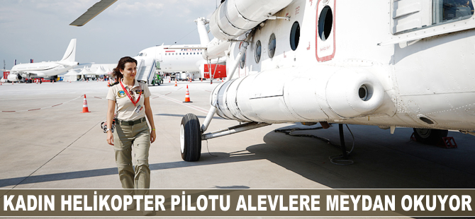 Kadın helikopter pilotu alevlere meydan okuyor