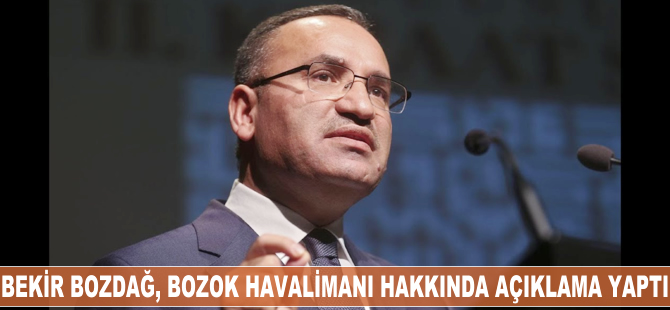 Bekir Bozdağ, Bozok Havalimanı hakkında açıklama yaptı