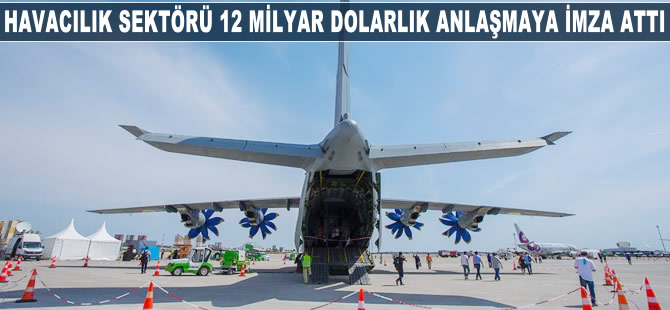 Havacılık sektörü 12 milyar dolarlık anlaşmaya imza attı