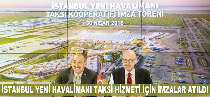 İstanbul Yeni Havalimanı’nda taksi hizmeti için imzalar atıldı