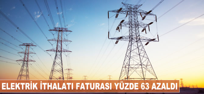 Elektrik ithalatı faturası yüzde 63 azaldı