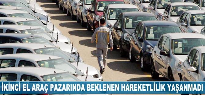 İkinci el otomobil pazarında beklenen hareketlilik yaşanmadı