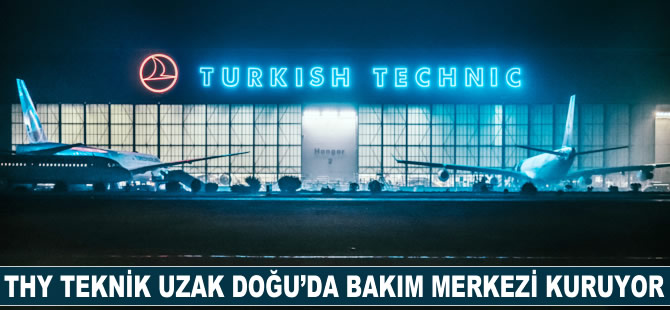 THY Teknik Uzak Doğu'da bakım merkezi kuruyor