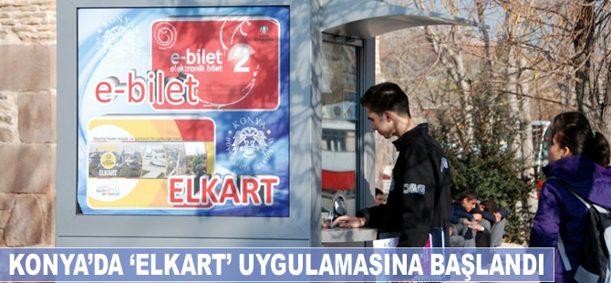 Ulaşımda engeller kalkıyor, Konya'da 'elkart' uygulaması başladı