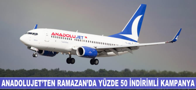 Anadolujet'ten Ramazan'da yüzde 50 indirimli bilet kampanyası