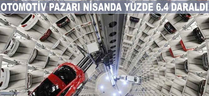 Otomotiv pazarı nisanda yüzde 6.4 daraldı