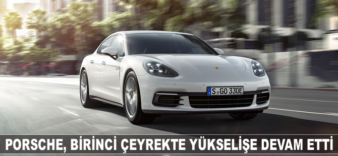 Porsche birinci çeyrekte yükselişe devam etti