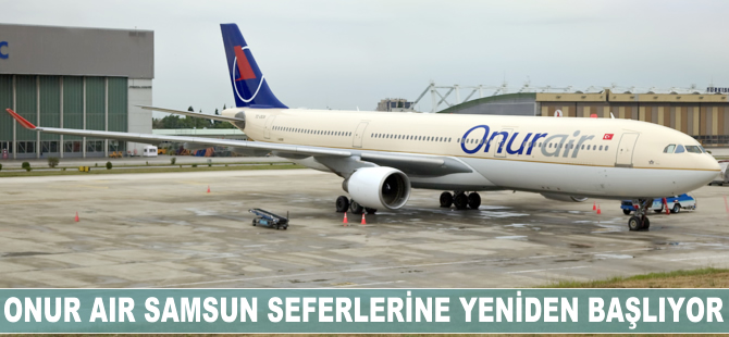 Onur Air Samsun seferlerine yeniden başlıyor