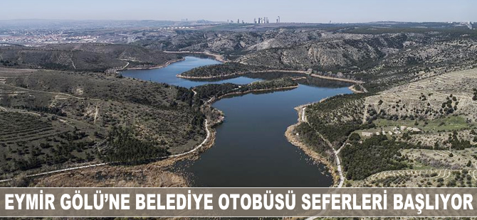 Eymir Gölü'ne belediye otobüsü seferleri başlıyor