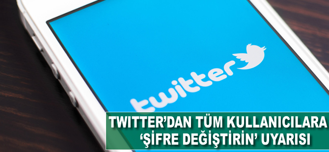 Twitter, tüm kullanıcılardan 'şifre değişikliği' istedi