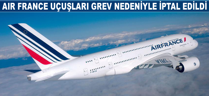 Grev nedeniyle Air France uçuşları iptal edildi